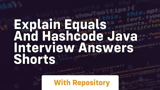 Explain equals and hashcode java interview answers shorts