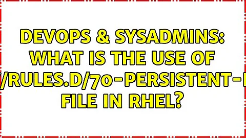 DevOps & SysAdmins: What is the use of /etc/udev/rules.d/70-persistent-net.rules file in rhel?