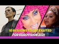 10 Reasons To Get Excited For Eurovision 2021! (Part 1)