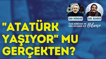 "ATATÜRK YAŞIYOR" mu gerçekten? | Can Dündar ve Erk Acarer ile Bilanço