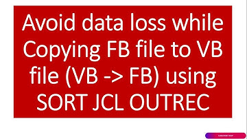 Avoid data loss while Copying FB file to VB file (VB to FB) using SORT JCL OUTREC | Mainframe Guru