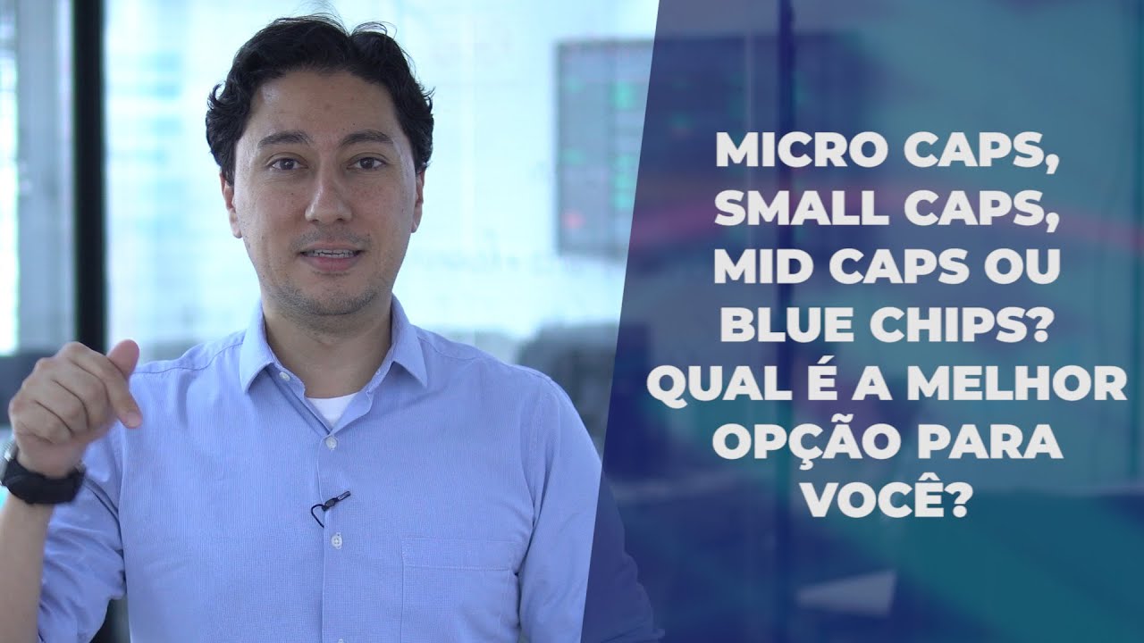 MICRO CAPS, SMALL CAPS, MID CAPS OU BLUE CHIPS? Qual a melhor opção para você?