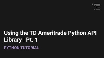 How to Use the TD Ameritrade Python API Library | Pt. 1