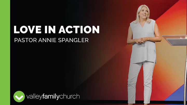 Love In Action | Pastor Annie Spangler