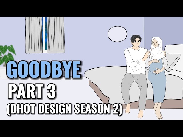 GOODBYE PART 3 (Dhot Design SEASON 2) - Animasi Sekolah class=