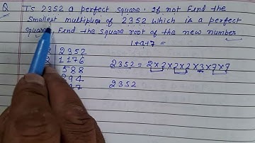 Is 2352 a perfect square. if not find the smallest multiplies of 2352 which is a perfect square