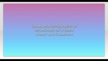 Setup and configuration of JanusGraph for a Spark cluster and Cassandra