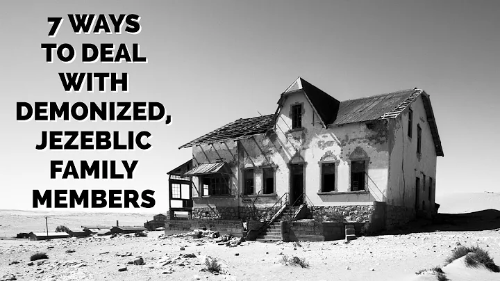 7 Ways to Deal With Demonized Family Members & Jez...