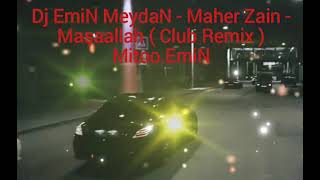 Dj EmiN MeydaN - Maher Zain - Maşaallah ( Club Remix )Mitoo.EmiN