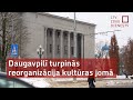 Daugavpilī turpinās reorganizācija kultūras jomā