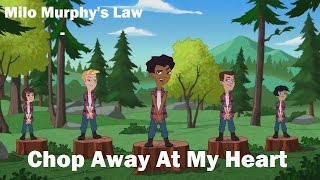 Milo Murphy's Law - Chop Away At My Heart