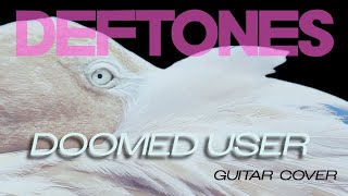 DEFTONES - DOOMED USER - GUITAR COVER