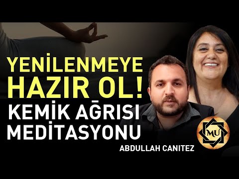 Yenilenmeye Hazır Ol! Kemik Ağrısı Meditasyonu | Mukaddes Pekin Başdil & Abdullah Canıtez