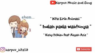 Indah pada waktunya - Rizky Febian & Aisyah || Kita Lirik Animasi