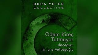 Bora Yeter & discøguru - Odam Kireç Tutmuyor (feat. Tuna Velibaşoğlu) Resimi