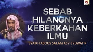 Sebab Hilangnya Keberkahan Ilmu - Syaikh Abdussalam asy-Syuwai'ir #NasehatUlama