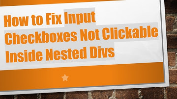 How to Fix Input Checkboxes Not Clickable Inside Nested Divs