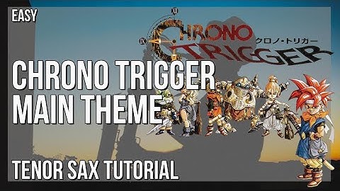 How to play Chrono Trigger Main Theme by Yasunori Mitsuda on Tenor Sax (Tutorial)