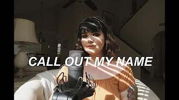 call out my name - the weeknd (cover)
