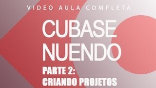 Video Aula Cubase - Nuendo - Parte 2 - Completa - Criando um projeto