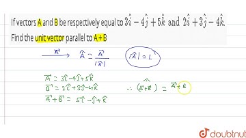 If vectors A and B be respectively equal to `3hati - 4hatj + 5hatk and 2hati + 3hatj - 4hatk.` F...