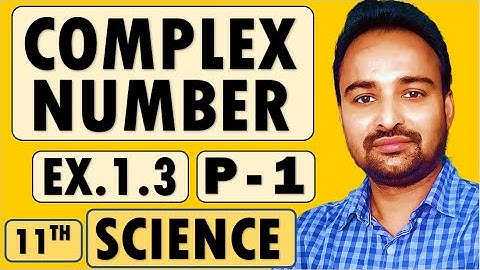 Class 11 Science Stream | Maths 2 | Chapter 1 Complex Number | Exercise 1.3 | Part 1