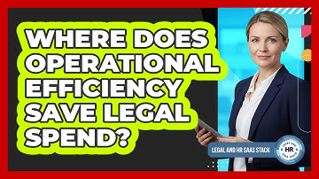 Where Does Operational Efficiency Save Legal Spend?