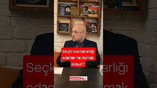 Seçki saxtakarlığı edənlər nə demək istəyir? #dövlət #siyasət