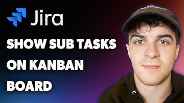 How to Show Sub Tasks on Jira Kanban Board (Full 2025 Guide)
