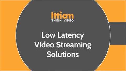Ittiam’s Low Latency Video Streaming Solutions