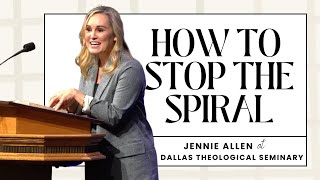 Stop the Spiral of Anxious Thoughts // Jennie Allen at Dallas Theological Seminary