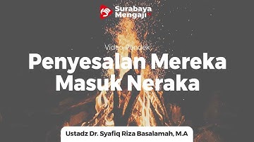 Penyesalan Mereka Yang Masuk Neraka - Ustadz Dr. Syafiq Riza Basalamah, M.A