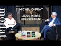 Rencontre exceptionnelle avec Jean-Pierre Chevènement et Michel Onfray