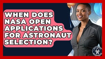 When Does NASA Open Applications for Astronaut Selection? | All About Astronauts News