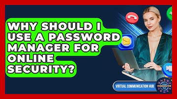 Why Should I Use A Password Manager For Online Security? - Virtual Communication Hub