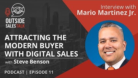 Attracting the Modern Buyer with Digital Sales - Outside Sales Talk with Mario Martinez Jr.