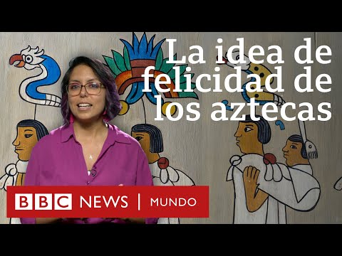 ¿Cuál era la idea de felicidad de los aztecas y qué podemos aprender de ella?