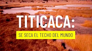 TITICACA: Se seca el techo del mundo  Informe de Jason Mayne