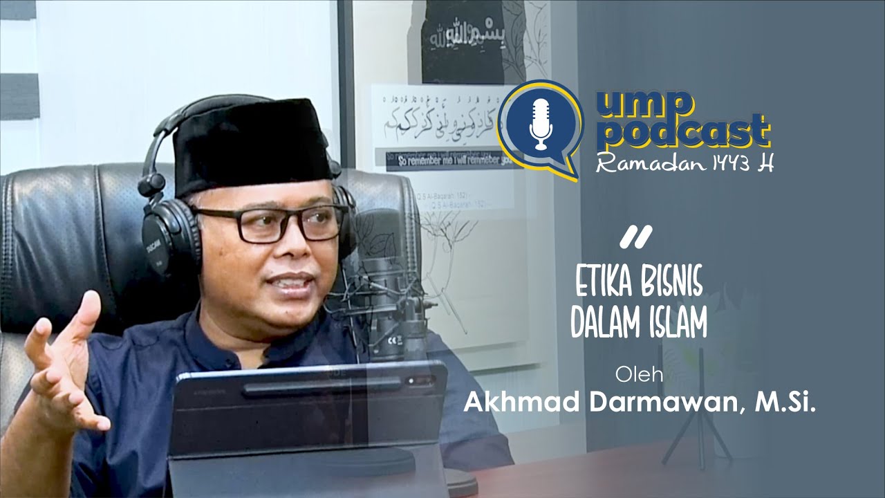 UMP PODCAST RAMADAN  - ETIKA BISNIS DALAM ISLAM - Akhmad Darmawan, M.Si. #4