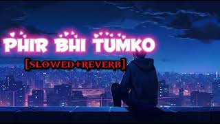 phir bhi tumko chahunga || [slowed and reverb]  ||  lofi song || sad song