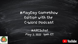 #ARCSchat May 2022 #MayDay Gameshow Edition w/ the C-Word Podcast