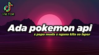 DJ ADA POKEMON API X PAPA MUDA GOYANG X KARNA KITA SO LAPAR || VIRAL TERBARU🎶