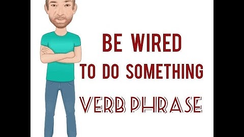 Be Wired to Do Something - Verb Phrase (709) English Tutor Nick P