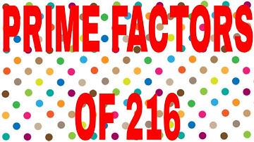 PRIME FACTORS OF 216