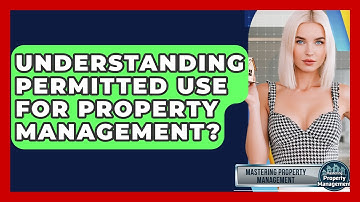 Understanding Permitted Use For Property Management? - Mastering Property Management