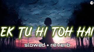 Ek Tu Hi Toh Hai [slowed   reverb] | Stebin Ben | lofi | Love song | KR BEATZ