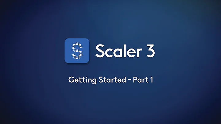 Scaler 3 – Getting Started Part 1