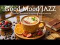Good Mood Spring Jazz ☕🌸 Smooth Jazz Instrumental &amp; April Bossa Nova for Morning Unwind,Coffee Vibes