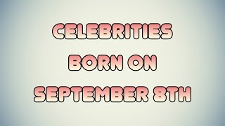 Celebrities born on September 8th