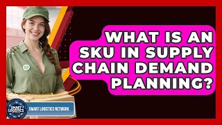 What Is An SKU In Supply Chain Demand Planning? - Smart Logistics Network screenshot 4